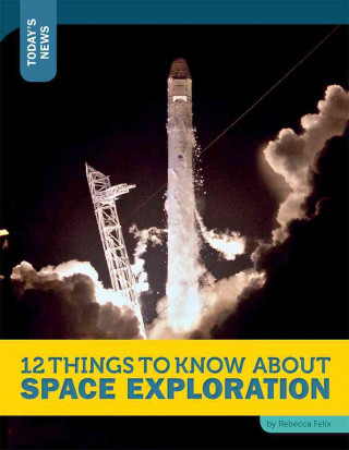 Kniha 12 Things to Know about Space Exploration Rebecca Felix