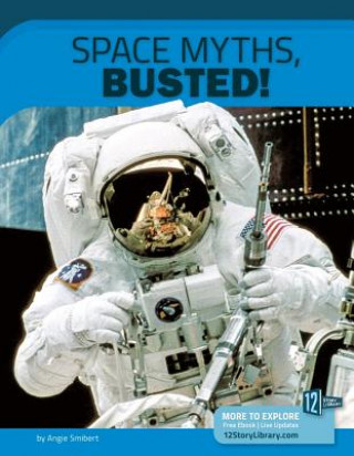 Carte Space Myths, Busted!: 12 Groundbreaking Discoveries Angie Smibert