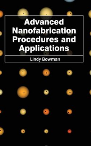 Kniha Advanced Nanofabrication Procedures and Applications Lindy Bowman