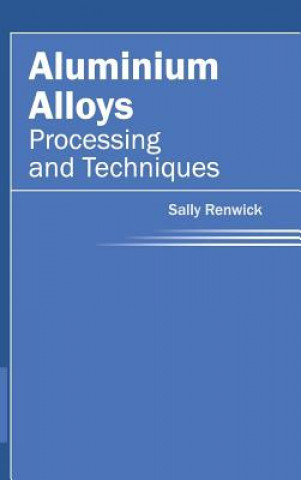 Kniha Aluminium Alloys: Processing and Techniques Sally Renwick