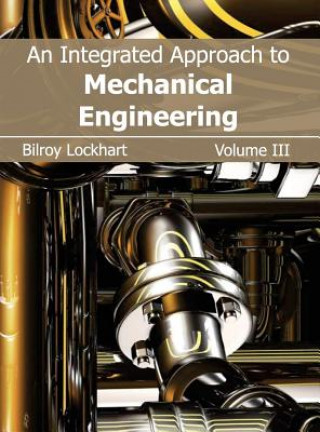 Carte Integrated Approach to Mechanical Engineering: Volume III Bilroy Lockhart