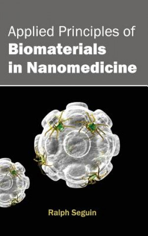 Kniha Applied Principles of Biomaterials in Nanomedicine Ralph Seguin