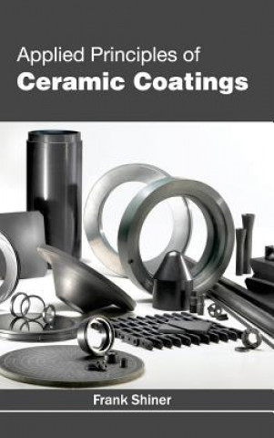 Könyv Applied Principles of Ceramic Coatings Frank Shiner