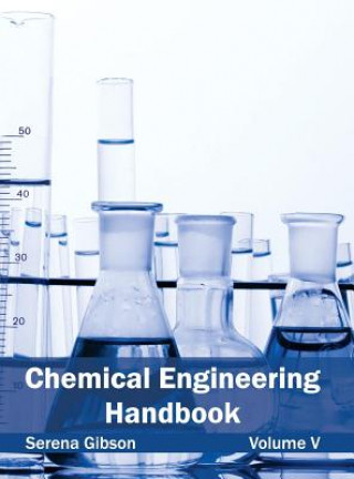 Carte Chemical Engineering Handbook: Volume V Serena Gibson