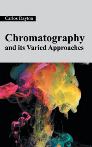 Книга Chromatography and Its Varied Approaches Carlos Dayton