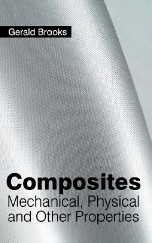 Carte Composites: Mechanical, Physical and Other Properties Gerald Brooks