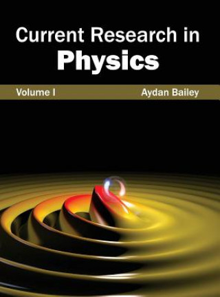 Book Current Research in Physics: Volume I Aydan Bailey