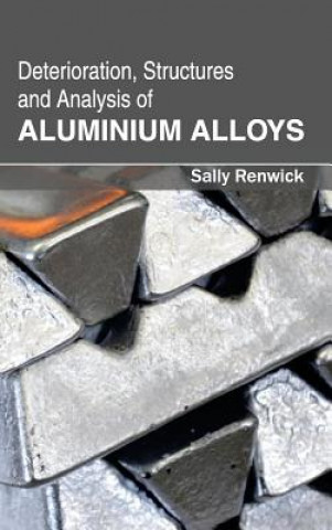 Kniha Deterioration, Structures and Analysis of Aluminium Alloys Sally Renwick