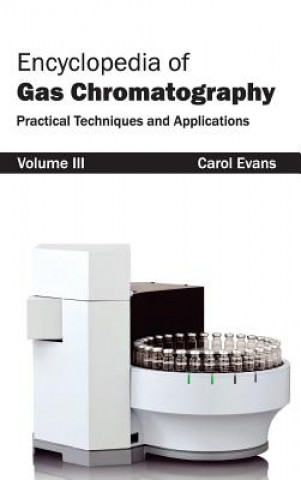 Carte Encyclopedia of Gas Chromatography: Volume 3 (Practical Techniques and Applications) Carol Evans