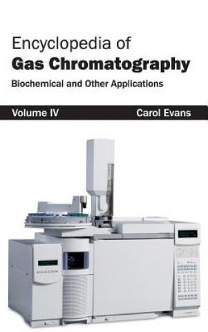 Carte Encyclopedia of Gas Chromatography: Volume 4 (Biochemical and Other Applications) Carol Evans