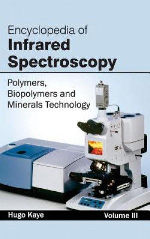 Książka Encyclopedia of Infrared Spectroscopy: Volume III (Polymers, Biopolymers and Minerals Technology) Hugo Kaye