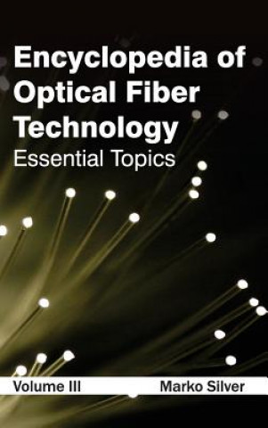 Kniha Encyclopedia of Optical Fiber Technology: Volume III (Essential Topics) Marko Silver