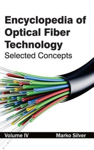 Carte Encyclopedia of Optical Fiber Technology: Volume IV (Selected Concepts) Marko Silver