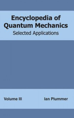 Carte Encyclopedia of Quantum Mechanics: Volume 3 (Selected Applications) Ian Plummer