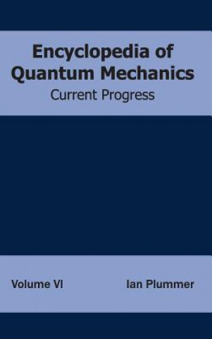 Carte Encyclopedia of Quantum Mechanics: Volume 6 (Current Progress) Ian Plummer