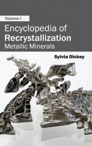 Książka Encyclopedia of Recrystallization: Volume I (Metallic Minerals) Sylvia Dickey