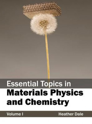 Kniha Essential Topics in Materials Physics and Chemistry: Volume I Heather Dale