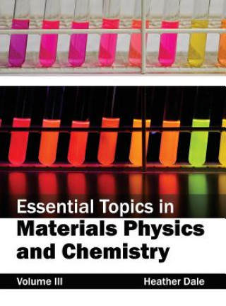 Kniha Essential Topics in Materials Physics and Chemistry: Volume III Heather Dale
