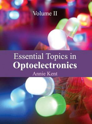 Könyv Essential Topics in Optoelectronics: Volume II Annie Kent