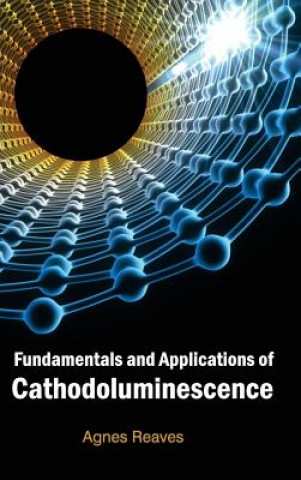 Carte Fundamentals and Applications of Cathodoluminescence Agnes Reaves