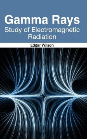 Buch Gamma Rays: Study of Electromagnetic Radiation Edgar Wilson