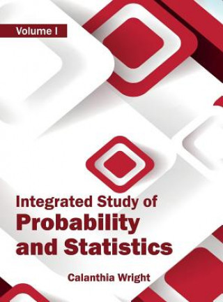 Kniha Integrated Study of Probability and Statistics: Volume I Calanthia Wright