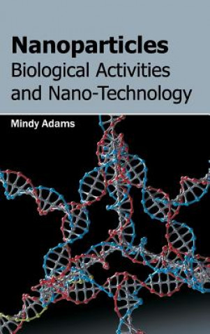 Könyv Nanoparticles: Biological Activities and Nano-Technology Mindy Adams
