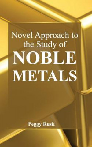 Carte Novel Approach to the Study of Noble Metals Peggy Rusk
