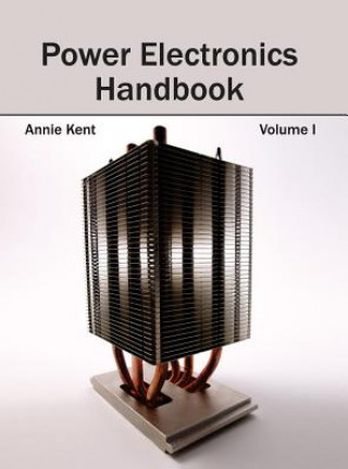 Kniha Power Electronics Handbook: Volume I Annie Kent