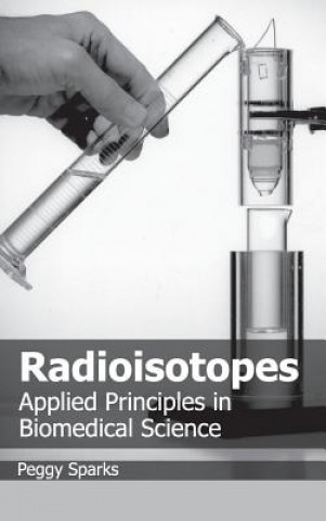 Buch Radioisotopes: Applied Principles in Biomedical Science Peggy Sparks