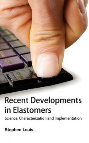 Knjiga Recent Developments in Elastomers: Science, Characterization and Implementation Stephen Louis