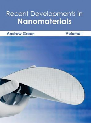 Carte Recent Developments in Nanomaterials: Volume I Andrew Green