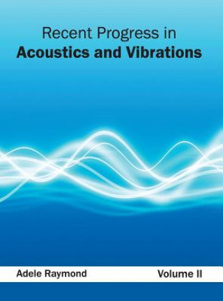 Book Recent Progress in Acoustics and Vibrations: Volume II Adele Raymond