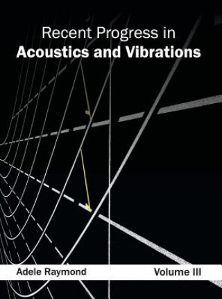 Carte Recent Progress in Acoustics and Vibrations: Volume III Adele Raymond