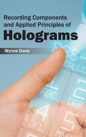 Carte Recording Components and Applied Principles of Holograms Wynne Davis