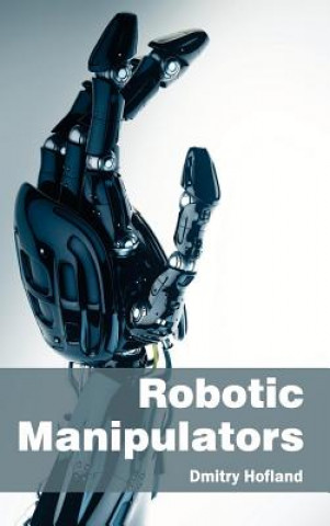 Knjiga Robotic Manipulators Dmitry Hofland