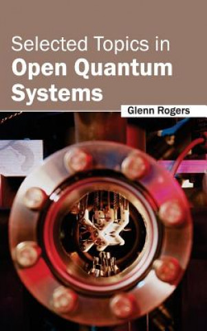 Kniha Selected Topics in Open Quantum Systems Glenn Rogers