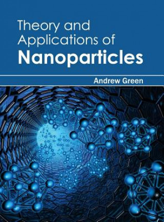 Kniha Theory and Applications of Nanoparticles Andrew Green