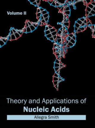 Kniha Theory and Applications of Nucleic Acids: Volume II Allegra Smith