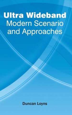 Book Ultra Wideband: Modern Scenario and Approaches Duncan Loyns