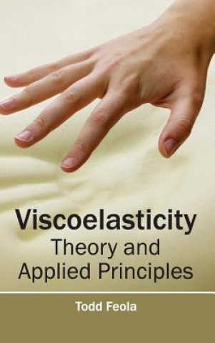 Könyv Viscoelasticity: Theory and Applied Principles Todd Feola