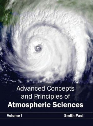 Carte Advanced Concepts and Principles of Atmospheric Sciences: Volume I Smith Paul