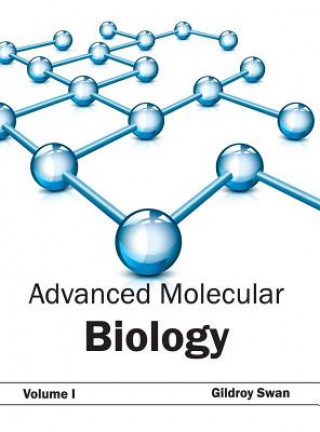 Carte Advanced Molecular Biology: Volume I Gildroy Swan