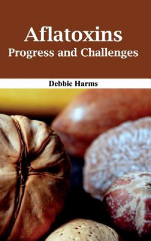 Kniha Aflatoxins: Progress and Challenges Debbie Harms