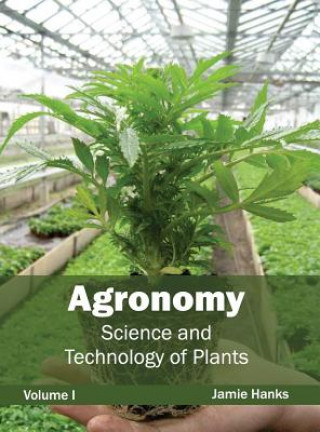 Kniha Agronomy: Science and Technology of Plants (Volume I) Jamie Hanks
