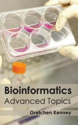 Kniha Bioinformatics: Advanced Topics Gretchen Kenney