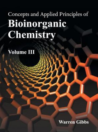 Könyv Concepts and Applied Principles of Bioinorganic Chemistry: Volume III Warren Gibbs