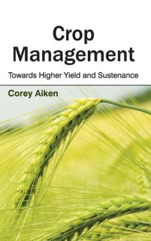 Knjiga Crop Management: Towards Higher Yield and Sustenance Corey Aiken