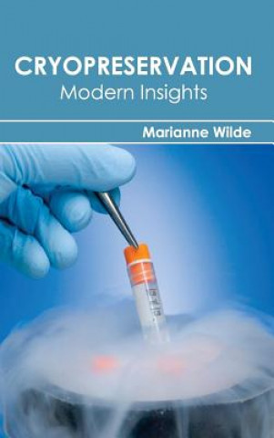 Könyv Cryopreservation: Modern Insights Marianne Wilde