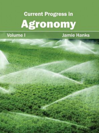 Kniha Current Progress in Agronomy: Volume I Jamie Hanks